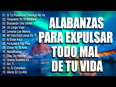 ALABANZAS PARA EXPULSAR TODO MAL DE TU VIDA 👏 LAS CANCIÓN CRISTIANAS MAS HERMOSA DEL MUNDO 2025