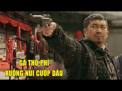 Gã Thổ Phỉ Dẫn 500 Anh Em Xuống Núi Cướp Dâu Và Cái Kết | Phim Hành Động Võ Thuật Hay Nhất