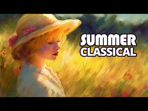 Summer Classical Music 2025 | Warm Classical Pieces