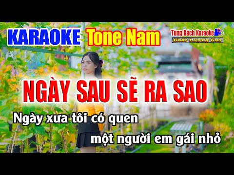 NGÀY SAU SẼ RA SAO || Karaoke Tone Nam – Karaoke Nhạc Sống Tùng Bách