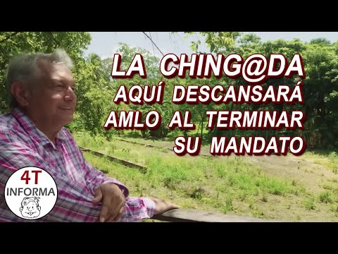 La Ching@ada, aquí descansará AMLO al terminar su mandato