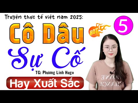 [Tập 5] CÔ DÂU SỰ CỐ - Siêu Phẩm Truyện Tâm Lý Hôn Nhân #mcthuhue kể cảm xúc 2025