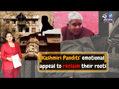 Kashmiri Pandits' emotional appeal to reclaim their roots.