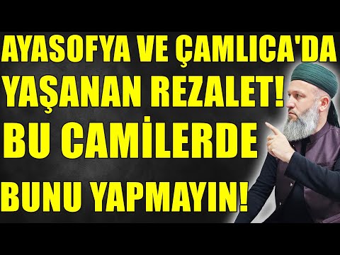 AYASOFYA VE ÇAMLICA CAMİİNDE YAŞANAN BU REZALET! HERKES DİKKAT ETSİN! Hüseyin ÇEVİK