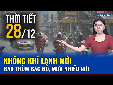  Dự báo thời tiết đêm nay và ngày mai 28/12: Không khí lạnh tăng cường ảnh hưởng Bắc Bộ, mưa rải rác