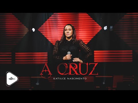 Katiuce Nascimento - A Cruz | Clipe Oficial