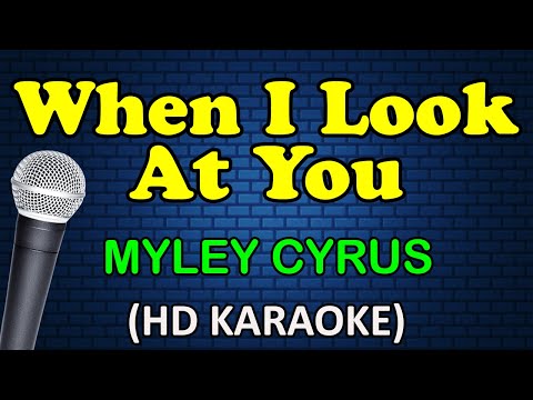 WHEN I LOOK AT YOU – Miley Cyrus (HD Karaoke)