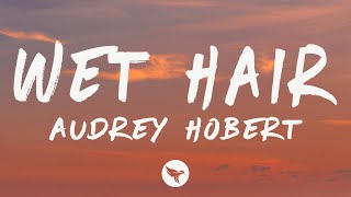 Audrey Hobert - Wet Hair (Lyrics)