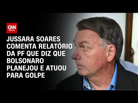 Jussara Soares comenta relatório da PF que diz que Bolsonaro planejou e atuou para golpe | CNN 360º