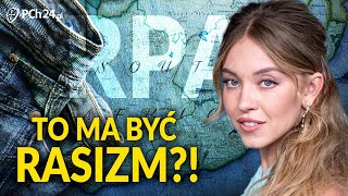 JEANSY, SYDNEY SWEENEY I... RASIZM! NAPRAWDĘ?