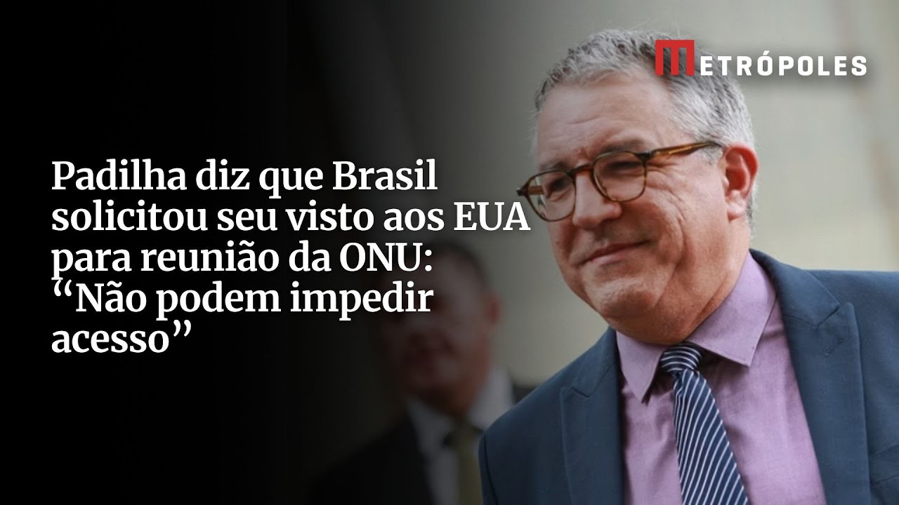 Padilha diz que Brasil solicitou seu visto aos EUA para reunião da ONU Não podem impedir acesso