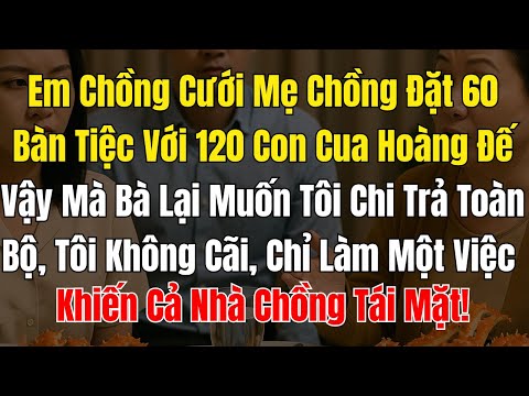 Em Chồng Cưới Mẹ Chồng Đặt 60 Bàn Tiệc Với 120 Con Cua Hoàng Đế, Vậy Mà Bà Lại Muốn Tôi Chi Trả Toàn