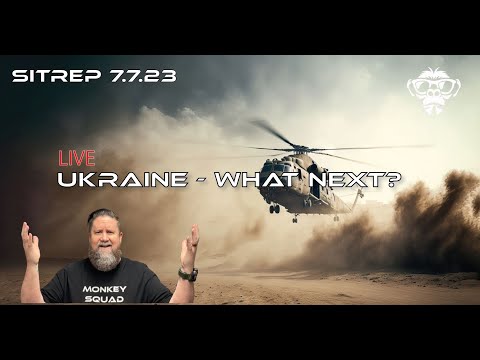 SITREP 7.7.23 - LIVE SHOW - Ukraine - What Next?