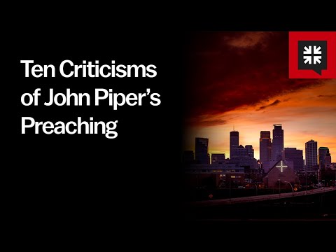 Ten Criticisms of John Piper’s Preaching