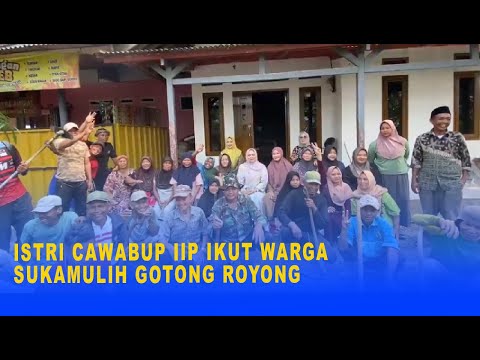 ISTRI CAWABUP IIP IKUT WARGA SUKAMULIH GOTONG ROYONG