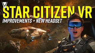 Star Citizen VR 6 Months Later + New Headset