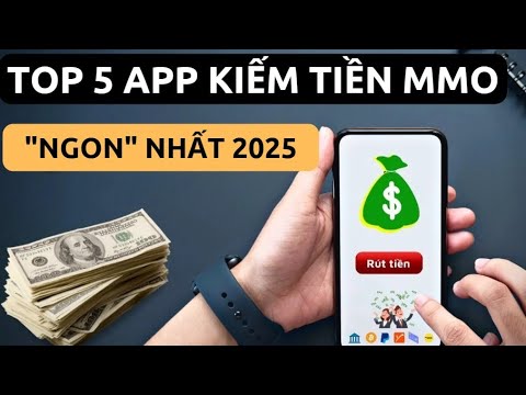 Kiếm Tiền online Mmo | Cách kiếm tiền online 2025 - Top 5 App Kiếm Tiền Ngon Nhất