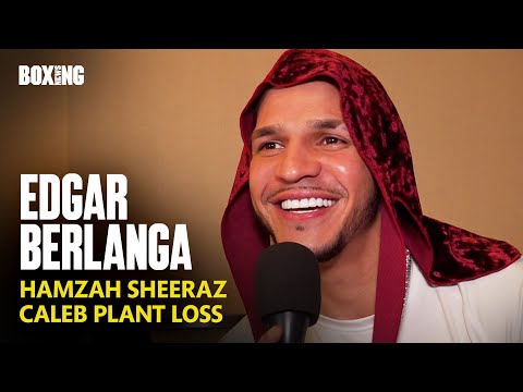 Edgar Berlanga On Caleb Plant Shock Loss & Sheeraz Fight