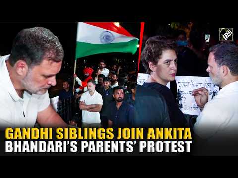 Watch: Priyanka <strong>Gandhi</strong> &amp; Rahul <strong>Gandhi</strong> join Ankita Bhandari’s parents’ protest at India Gate