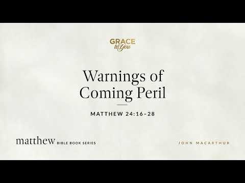 Warnings of Coming Peril (Matthew 24:16–28) [Audio Only]