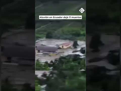 Al menos 11 muertos y desaparecidos tras brutal aluvión en Ecuador | Gestión Mundo