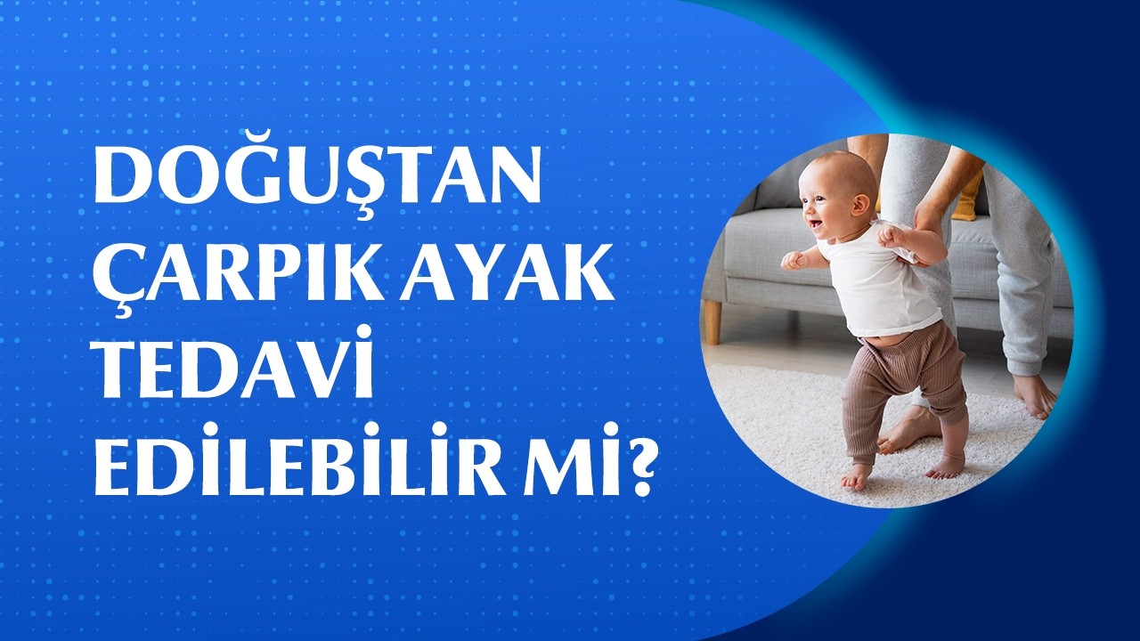 Doğuştan Çarpık Ayak Nasıl Tedavi Edilir?