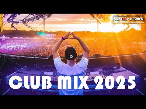 🔥 EDM & Club Music Hits 2025 🎧 Best Dance Party Songs & DJ Remixes (Andy O'Brien)