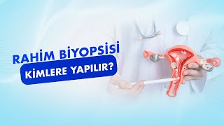 Rahim Biyopsisi (Endometrial Biyopsi) Nedir? Kimlere Yapılır?