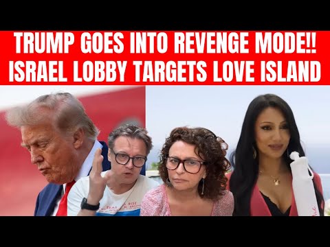 Trump Enters REVENGE MODE; Iran Threatens UK RAF Base; Israeli Lobby TARGETS Love Island Contestant