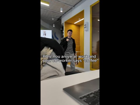 You arrived at work and your co-worker says "coffee"