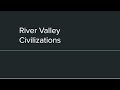 Exploring Characteristics of River Valley Civilizations