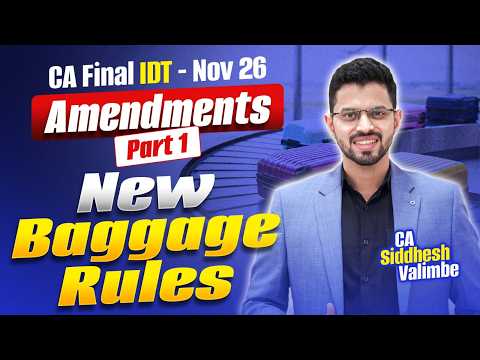 New Baggage Rules, 2026 | Amendment for CA Final IDT - Nov'26 | CA Siddhesh Valimbe