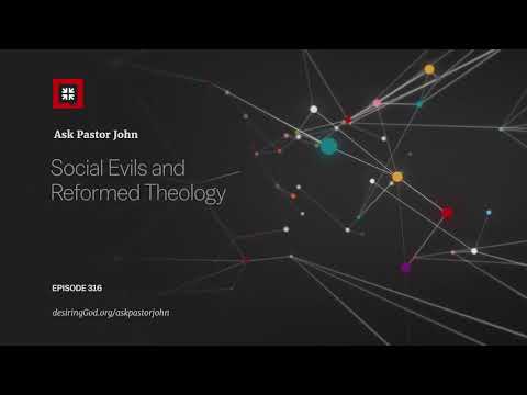 Social Evils and Reformed Theology // Ask Pastor John