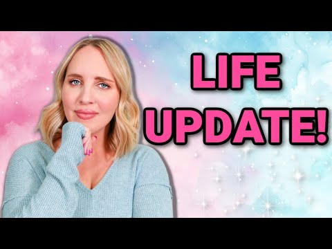 LIFE UPDATE!