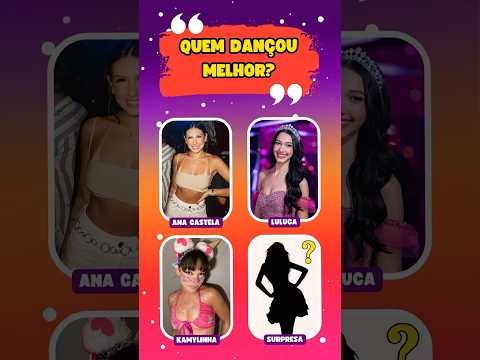 💃🏻 QUEM DANÇOU MELHOR? ANA CASTELA, LULUCA, KAMYLINHA, OU SURPRESA? 🤩🎁 #quiz #shorts #viral #fyp