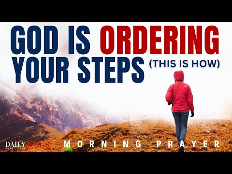 How God Orders Your Steps Every Day (Morning Devotional And Prayer)