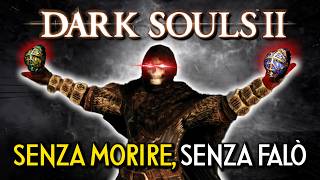 DARK SOULS 2 MA NON POSSO MORIRE E USARE I FALO' - No Death No Bonfire Run