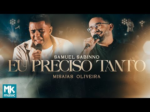 Samuel Sabinno e Misaías Oliveira  - Eu Preciso Tanto (Ao Vivo) (Clipe Oficial MK Music)