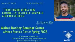"Terraforming Africa: How Colonial Extraction De-Composed African Ecologies"