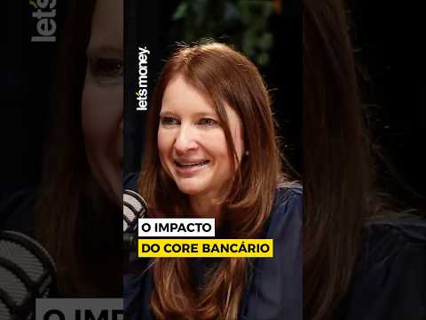 O IMPACTO DO CORE BANCÁRIO - LET'S MONEY