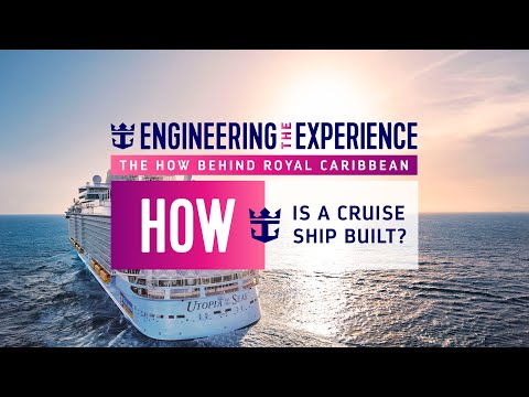 Engineering the Experience - How is a Cruise Ship Built?