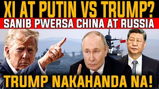 XI AT PUTIN NAGPAKITA NG PWERSA KAY TRUMP! CHINA AT RUSSIA PAGTUTULUNGAN ANG US?