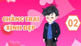 CHÀNG TRAI XINH ĐẸP tập 2 | dung cúc