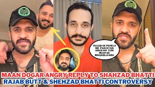 Maan Dogar Angry Reply To Shahzad Bhatti After Challenge | Rajab Butt & Shahzad Bhatti Controversy 
