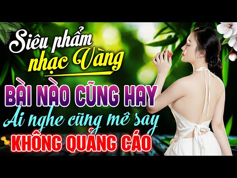 101 Bài Nhạc Vàng Trữ Tình 2024 – LK Nhạc Bolero Xưa Nghe CỰC ÊM TAI | KHÔNG QUẢNG CÁO