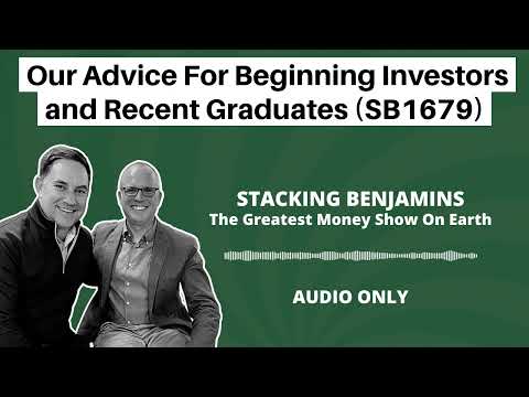 Stacking Benjamins | Our Advice For Beginning Investors and Recent Graduates (SB1679)
