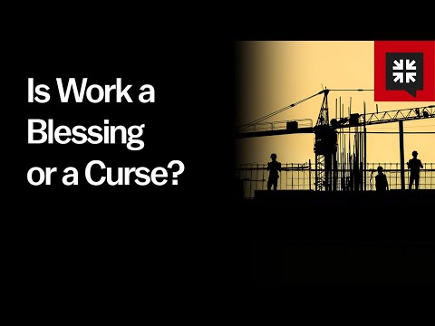 Is Work a Blessing or a Curse?