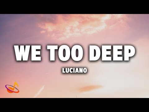 LUCIANO - WE TOO DEEP [Lyrics]