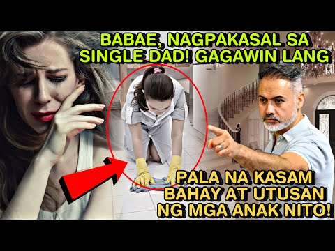 BABAE, NAGPAKASAL SA SINGLE DAD! GAGAWIN LANG PALA NA KASAMBAHAY AT UTUSAN NG MGA ANAK NITO!