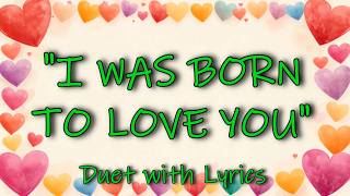 💕DUET Love Song: Wraps Round Your Heart!💕I WAS BORN TO LOVE YOU💕Official English Lyric Video💕